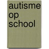 Autisme op school door Martine F. Delfos