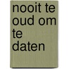 Nooit te oud om te daten door Marie-Jose ten Cate