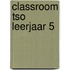 Classroom TSO leerjaar 5
