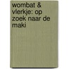 Wombat & Vlerkje: op zoek naar de maki door Kristiaan Vandenbussche