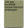 125 jaar Koninklijk Conservatorium Antwerpen by Unknown