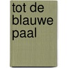 Tot de Blauwe Paal door Armando Jongejan