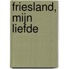 Friesland, mijn liefde door Oeds Westerhof