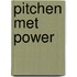 Pitchen met power