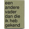 Een andere vader dan die ik heb gekend by Peter de Ruiter