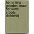 Het is lang geleden, maar het komt steeds dichterbij