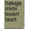 Heksje Mimi tovert taart door Kathleen Amant