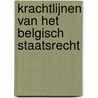 Krachtlijnen van het Belgisch staatsrecht door Jan Theunis