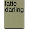 Latte Darling door S.J. Tilly