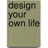 Design Your Own Life by Michael Pilarczyk