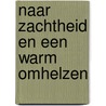 Naar zachtheid en een warm omhelzen by Adriaan van Dis
