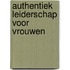 Authentiek leiderschap voor vrouwen