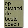 Op afstand de beste coach door Marjanne Peters-Burgers