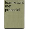 Teamkracht met Prosocial door Matthijs Steeneveld