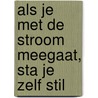 Als je met de stroom meegaat, sta je zelf stil door Joris Linssen