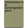 Relatiestress in je samengesteld gezin door Cindy Schepers