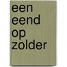 Een eend op zolder by Marja Vuijsje