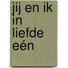 JIJ en Ik in Liefde Eén door Ries Ijsseldijk