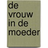 De vrouw in de moeder by Uwe Porters