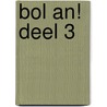 Bol an! Deel 3 by Unknown