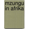 Mzungu in Afrika door Zoë Tjon A. Ten