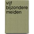 Vijf bijzondere meiden