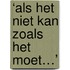 ‘Als het niet kan zoals het moet…’