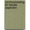 (Echt)scheiding en fiscale aspecten by S. Jansen-Verbakel