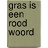 Gras is een rood woord
