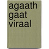 Agaath gaat viraal door MargôT. Ros