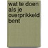 Wat te doen als je overprikkeld bent