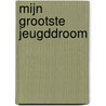Mijn grootste jeugddroom by Kelly Batist