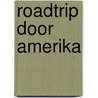 Roadtrip door Amerika by Kelly Batist