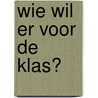 Wie wil er voor de klas? door Patricia Veldhuis