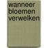 Wanneer bloemen verwelken