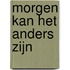 Morgen kan het anders zijn