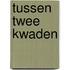 Tussen twee kwaden