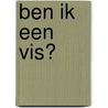 Ben ik een vis? door Agnes Verboven