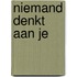 Niemand denkt aan je