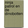 Ninja Patrol en de dinobotten door Harmen van Straaten