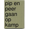 Pip en Peer gaan op kamp door Daniëlle Schothorst