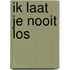 Ik laat je nooit los