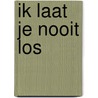 Ik laat je nooit los door Patrice Karst