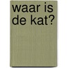Waar is de kat? by Eva Eland
