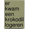 Er kwam een krokodil logeren by Harmen van Straaten