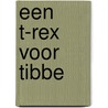 Een T-rex voor Tibbe door Ron Schroder