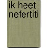Ik heet Nefertiti door Annemarie Anang