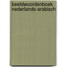 Beeldwoordenboek Nederlands-Arabisch by Unknown