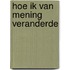 Hoe ik van mening veranderde