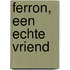 Ferron, een echte vriend